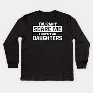 You can't scare me I have two daughters Kids Long Sleeve T-Shirt